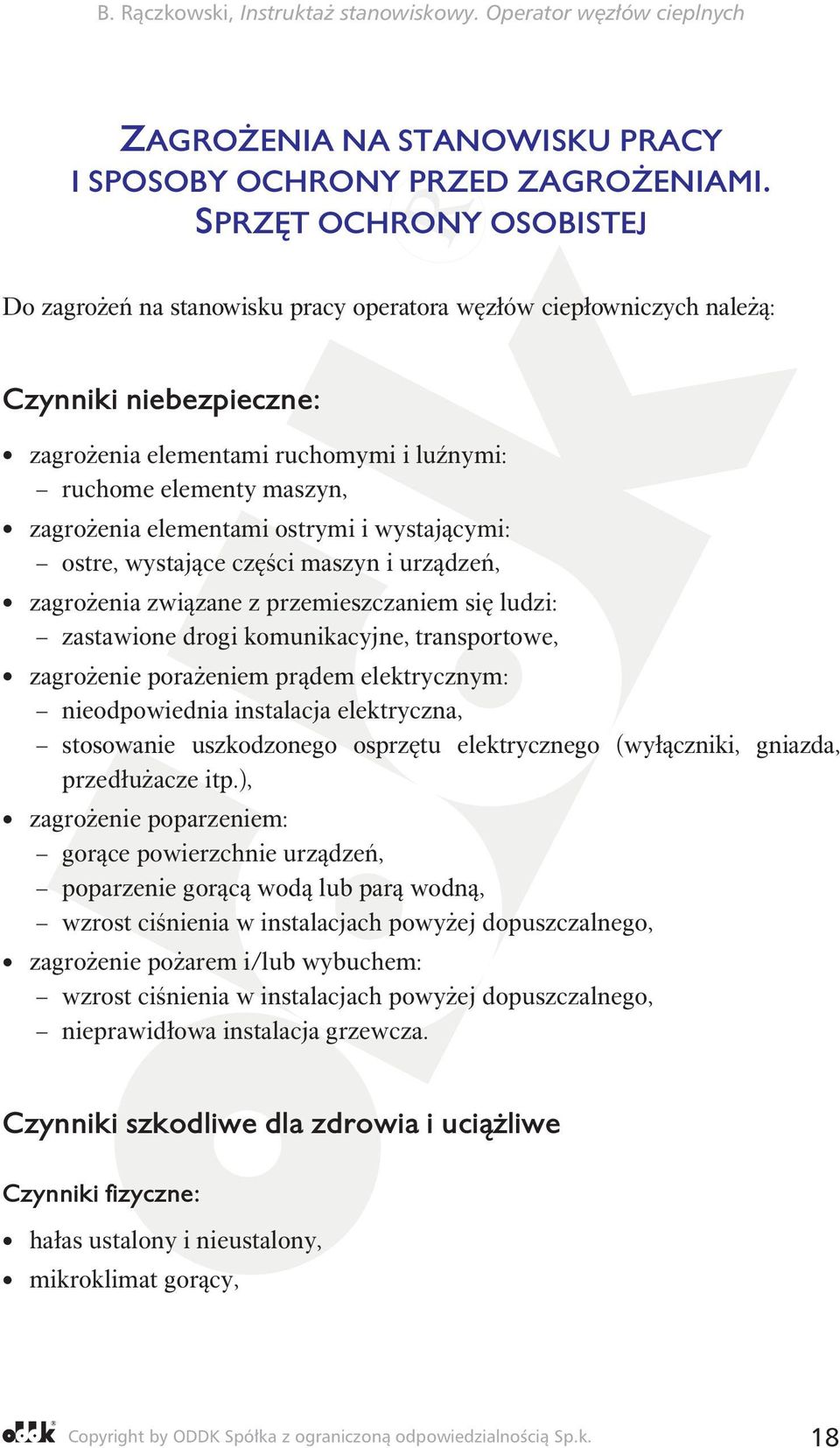 elementami ostrymi i wystającymi: ostre, wystające części maszyn i urządzeń, zagrożenia związane z przemieszczaniem się ludzi: zastawione drogi komunikacyjne, transportowe, zagrożenie porażeniem