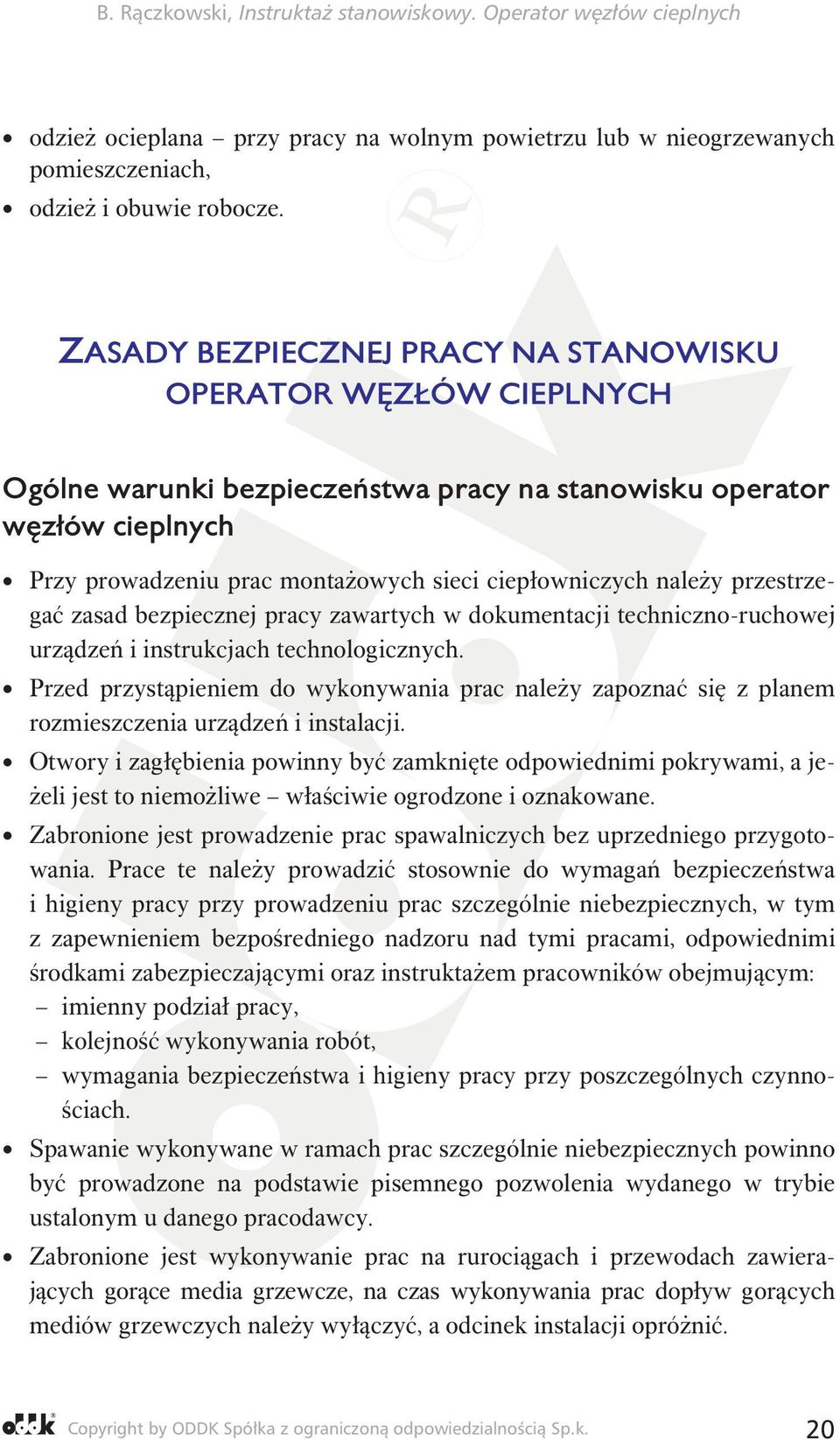 należy przestrzegać zasad bezpiecznej pracy zawartych w dokumentacji techniczno-ruchowej urządzeń i instrukcjach technologicznych.