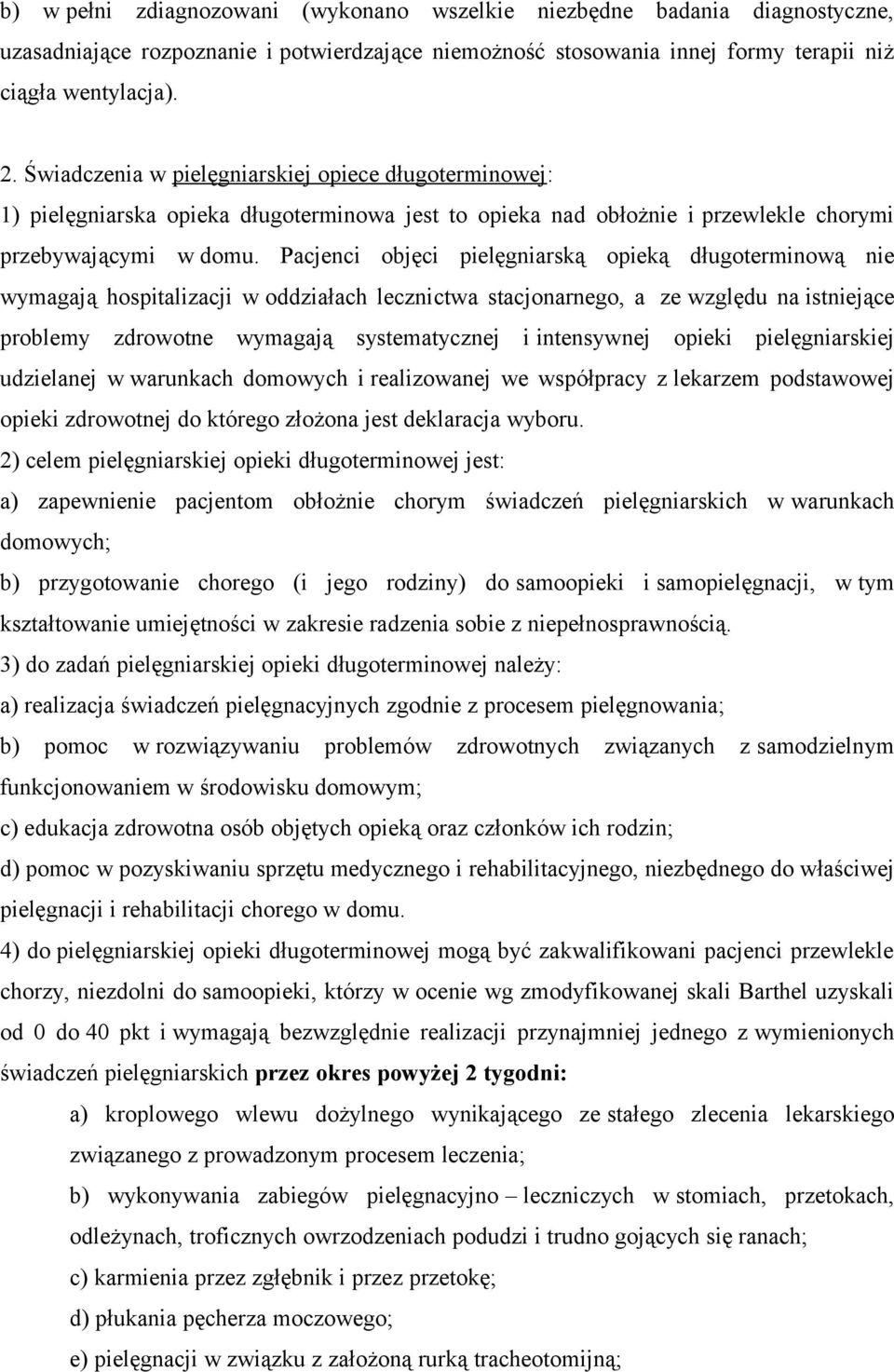 Pacjenci objęci pielęgniarską opieką długoterminową nie wymagają hospitalizacji w oddziałach lecznictwa stacjonarnego, a ze względu na istniejące problemy zdrowotne wymagają systematycznej i