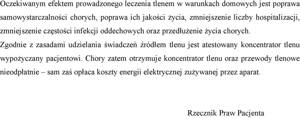 Zgodnie z zasadami udzielania świadczeń źródłem tlenu jest atestowany koncentrator tlenu wypożyczany pacjentowi.