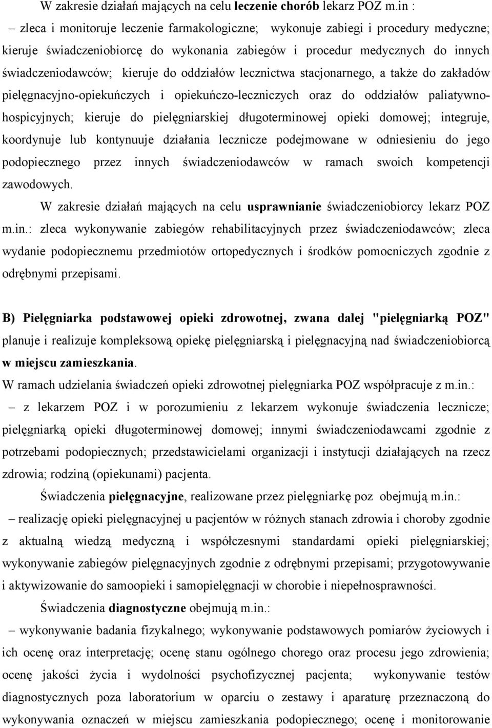 oddziałów lecznictwa stacjonarnego, a także do zakładów pielęgnacyjno-opiekuńczych i opiekuńczo-leczniczych oraz do oddziałów paliatywnohospicyjnych; kieruje do pielęgniarskiej długoterminowej opieki