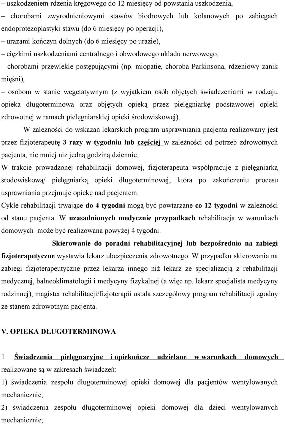 miopatie, choroba Parkinsona, rdzeniowy zanik mięśni), osobom w stanie wegetatywnym (z wyjątkiem osób objętych świadczeniami w rodzaju opieka długoterminowa oraz objętych opieką przez pielęgniarkę