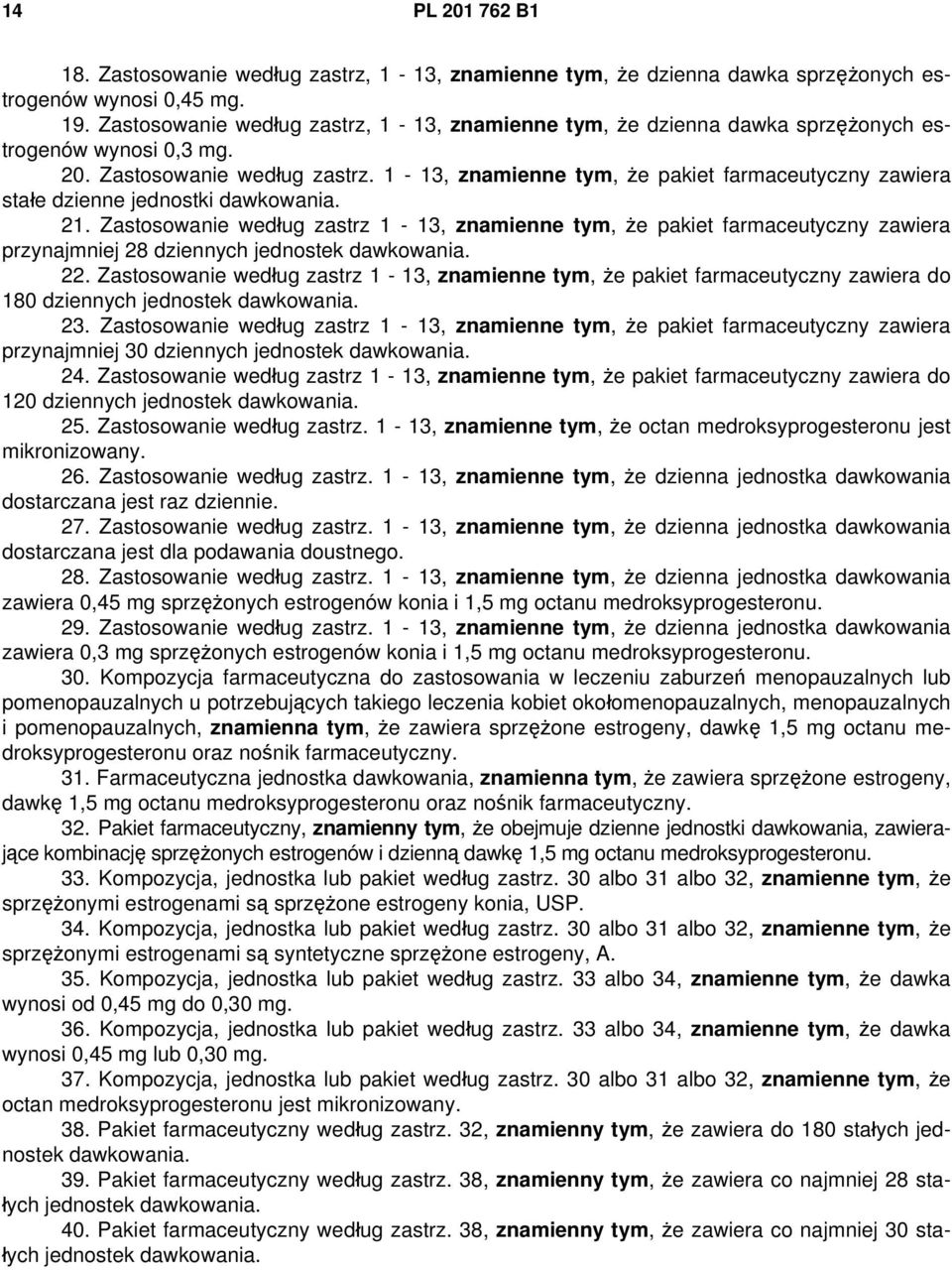 1-13, znamienne tym, że pakiet farmaceutyczny zawiera stałe dzienne jednostki dawkowania. 21.