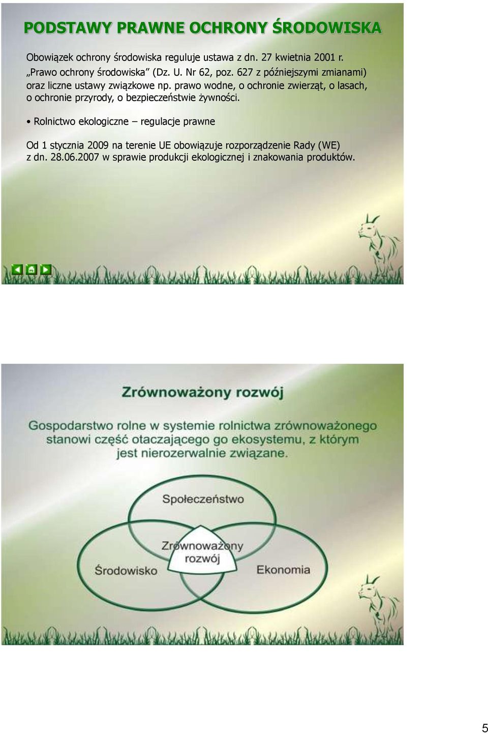 prawo wodne, o ochronie zwierząt, o lasach, o ochronie przyrody, o bezpieczeństwie żywności.