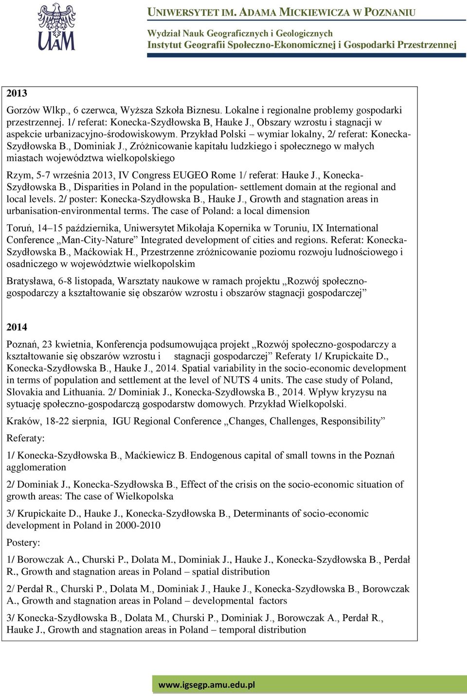 , Zróżnicowanie kapitału ludzkiego i społecznego w małych miastach województwa wielkopolskiego Rzym, 5-7 września 2013, IV Congress EUGEO Rome 1/ referat: Hauke J., Konecka- Szydłowska B.