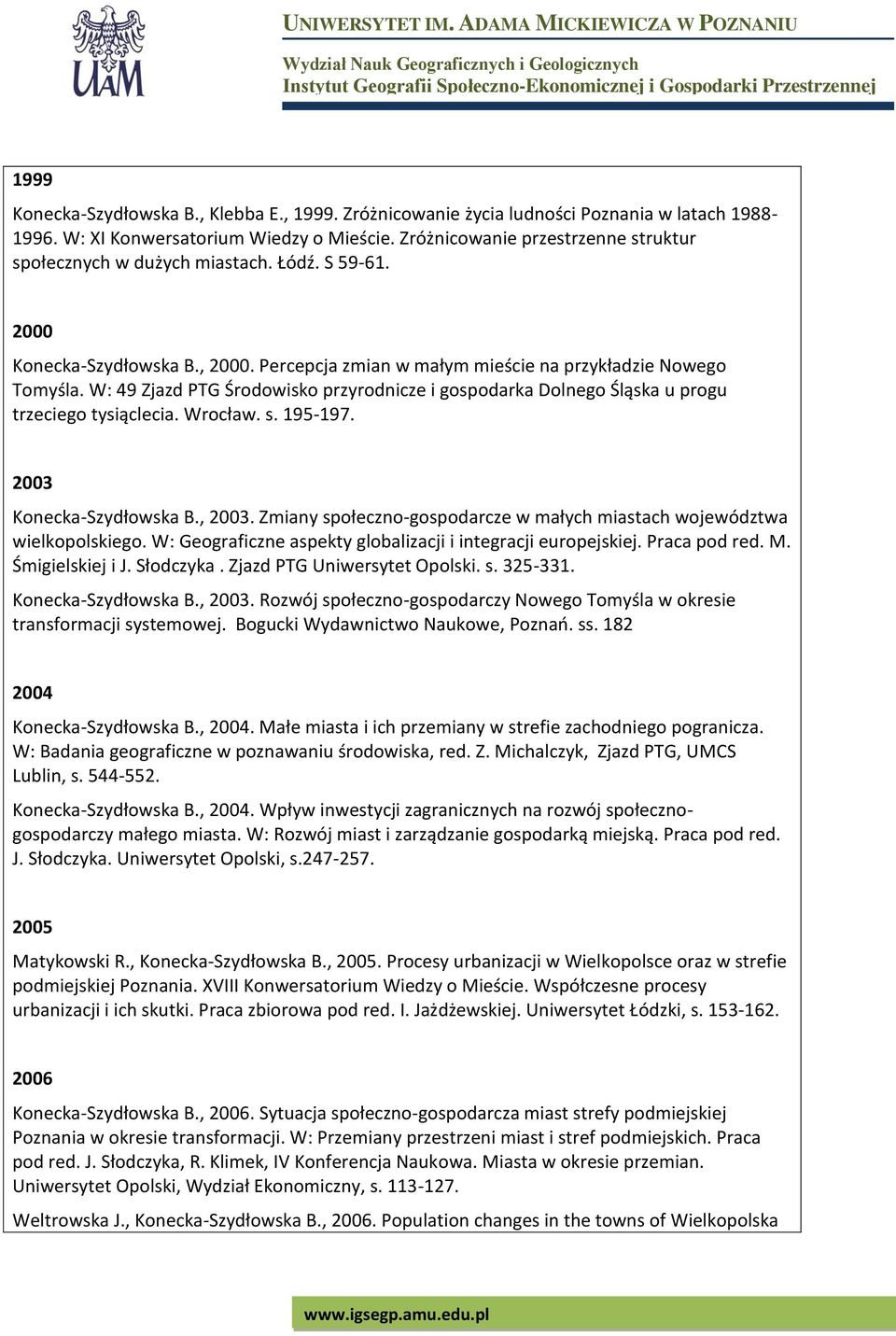 W: 49 Zjazd PTG Środowisko przyrodnicze i gospodarka Dolnego Śląska u progu trzeciego tysiąclecia. Wrocław. s. 195-197. 2003 Konecka-Szydłowska B., 2003.