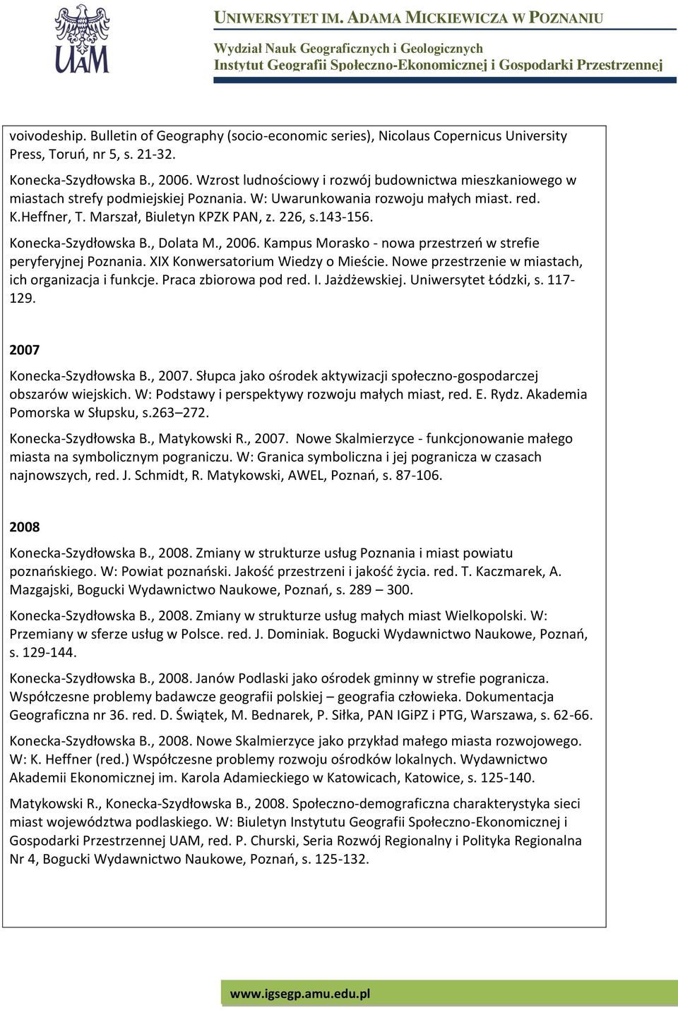 Konecka-Szydłowska B., Dolata M., 2006. Kampus Morasko - nowa przestrzeń w strefie peryferyjnej Poznania. XIX Konwersatorium Wiedzy o Mieście. Nowe przestrzenie w miastach, ich organizacja i funkcje.