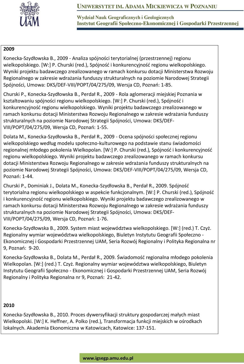 DKS/DEF-VIII/POPT/04/275/09, Wersja CD, Poznań: 1-85. Churski P., Konecka-Szydłowska B., Perdał R., 2009 - Rola aglomeracji miejskiej Poznania w ksztaltowaniu spójności regionu wielkopolskiego.