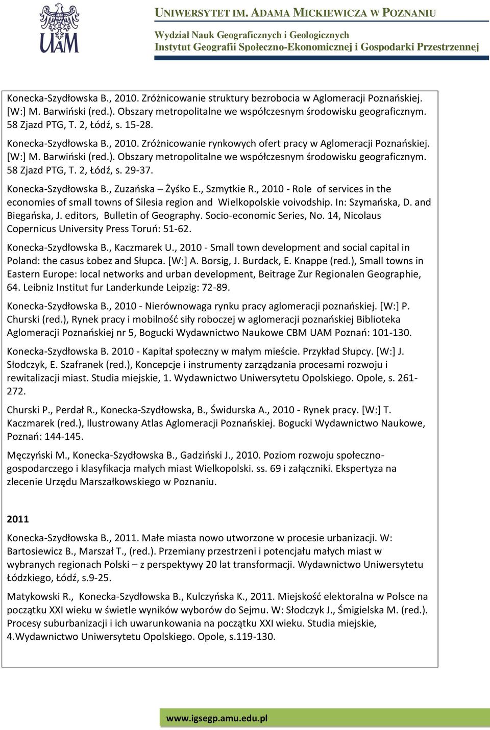 Obszary metropolitalne we współczesnym środowisku geograficznym. 58 Zjazd PTG, T. 2, Łódź, s. 29-37. Konecka-Szydłowska B., Zuzańska Żyśko E., Szmytkie R.