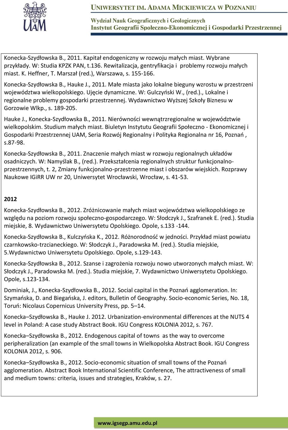 , (red.)., Lokalne i regionalne problemy gospodarki przestrzennej. Wydawnictwo Wyższej Szkoły Biznesu w Gorzowie Wlkp., s. 189-205. Hauke J., Konecka-Szydłowska B., 2011.