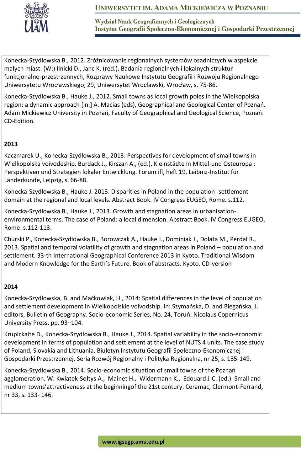 s. 75-86. Konecka-Szydłowska B., Hauke J., 2012. Small towns as local growth poles in the Wielkopolska region: a dynamic approach [in:] A. Macias (eds), Geographical and Geological Center of Poznań.