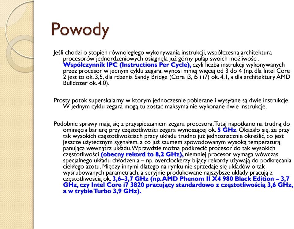 3,5, dla rdzenia Sandy Bridge (Core i3, i5 i i7) ok. 4,1, a dla architektury AMD Bulldozer ok. 4,0). Prosty potok superskalarny, w którym jednocześnie pobierane i wysyłane są dwie instrukcje.