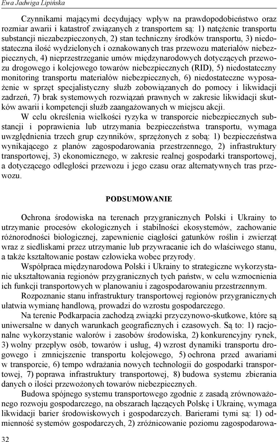 drogowego i kolejowego towarów niebezpiecznych (RID), 5) niedostateczny monitoring transportu materiałów niebezpiecznych, 6) niedostateczne wyposażenie w sprzęt specjalistyczny służb zobowiązanych do