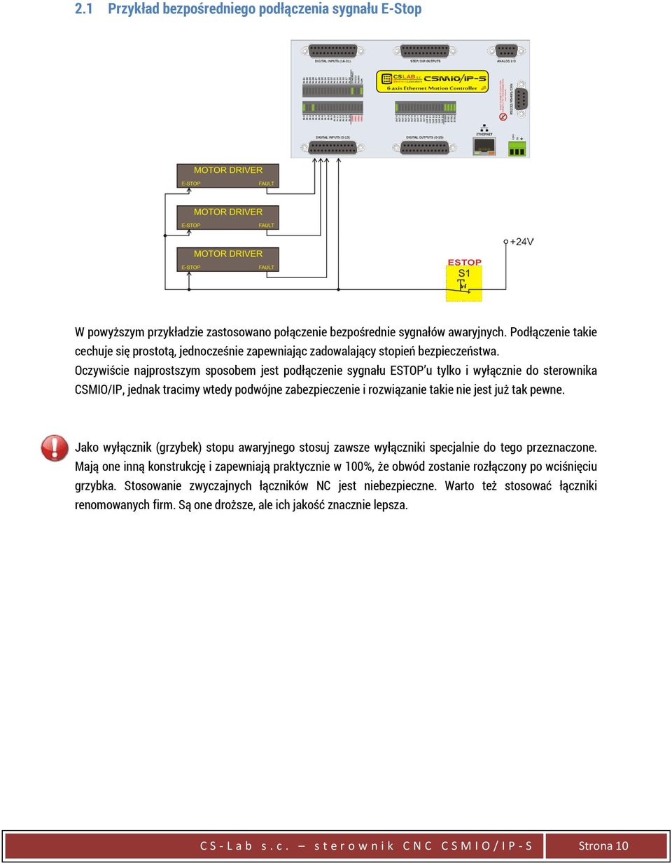 Oczywiście najprostszym sposobem jest podłączenie sygnału ESTOP u tylko i wyłącznie do sterownika CSMIO/IP, jednak tracimy wtedy podwójne zabezpieczenie i rozwiązanie takie nie jest już tak pewne.