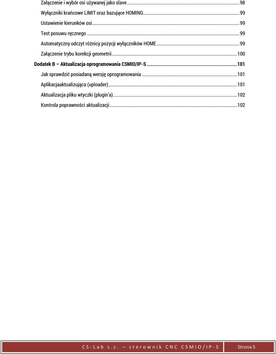 .. 100 Dodatek B Aktualizacja oprogramowania CSMIO/IP-S... 101 Jak sprawdzić posiadaną wersję oprogramowania.