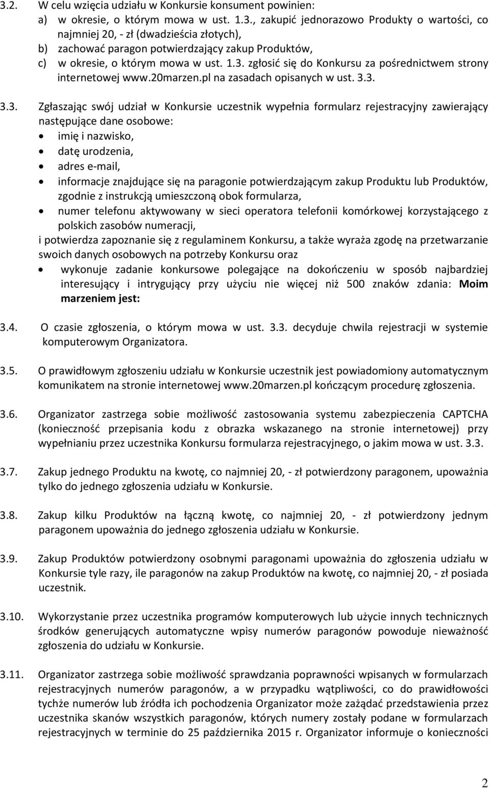 zawierający następujące dane osobowe: imię i nazwisko, datę urodzenia, adres e-mail, informacje znajdujące się na paragonie potwierdzającym zakup Produktu lub Produktów, zgodnie z instrukcją