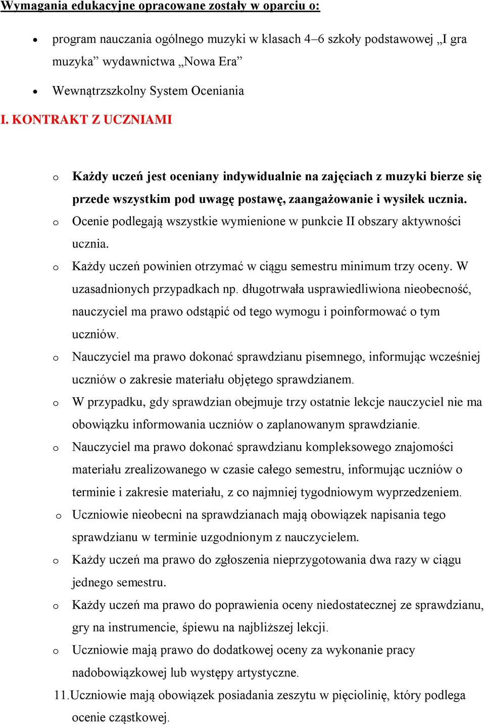 Ocenie pdlegają wszystkie wymienine w punkcie II bszary aktywnści ucznia. Każdy uczeń pwinien trzymać w ciągu semestru minimum trzy ceny. W uzasadninych przypadkach np.