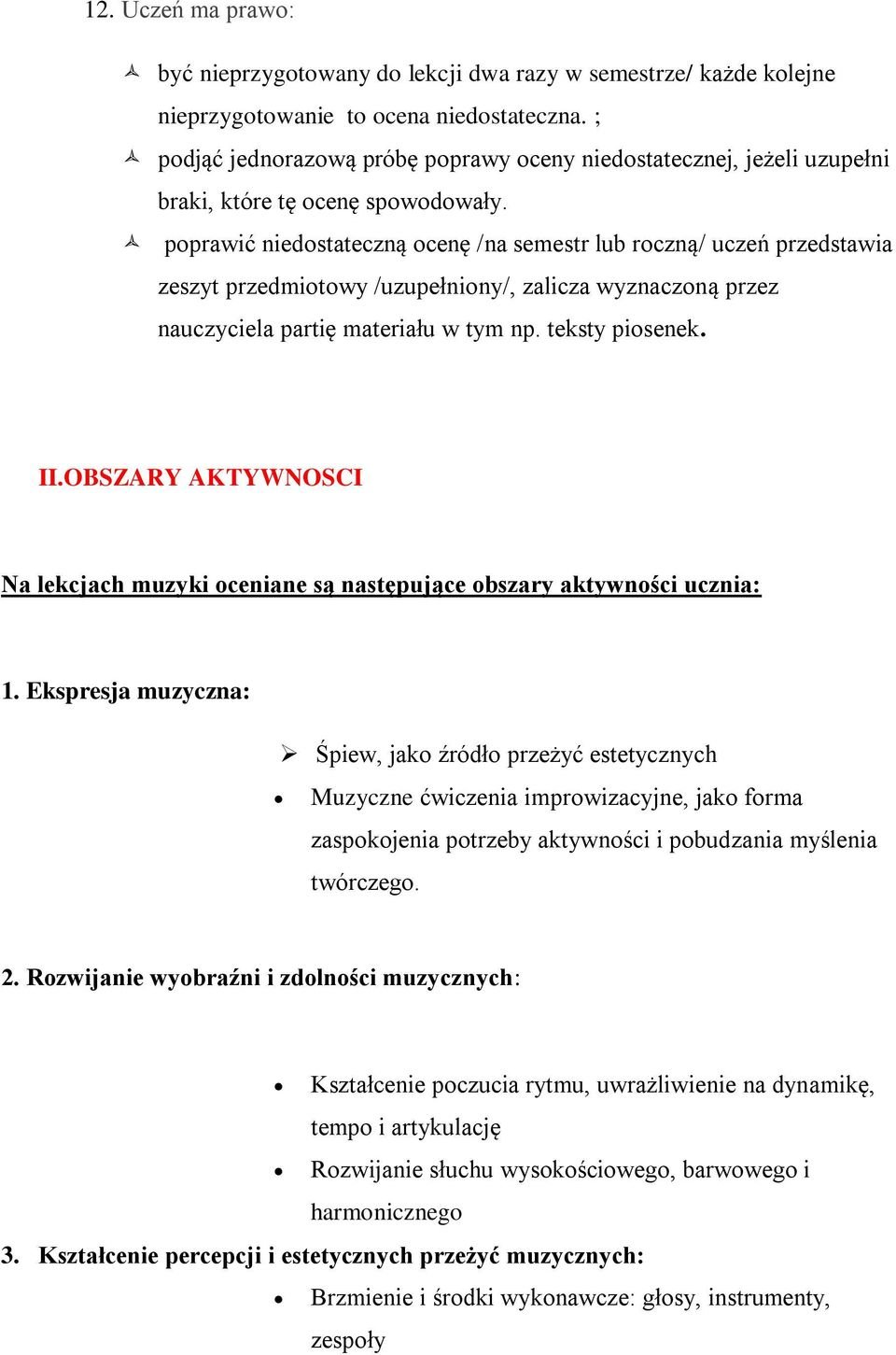 pprawić niedstateczną cenę /na semestr lub rczną/ uczeń przedstawia zeszyt przedmitwy /uzupełniny/, zalicza wyznaczną przez nauczyciela partię materiału w tym np. teksty pisenek. II.