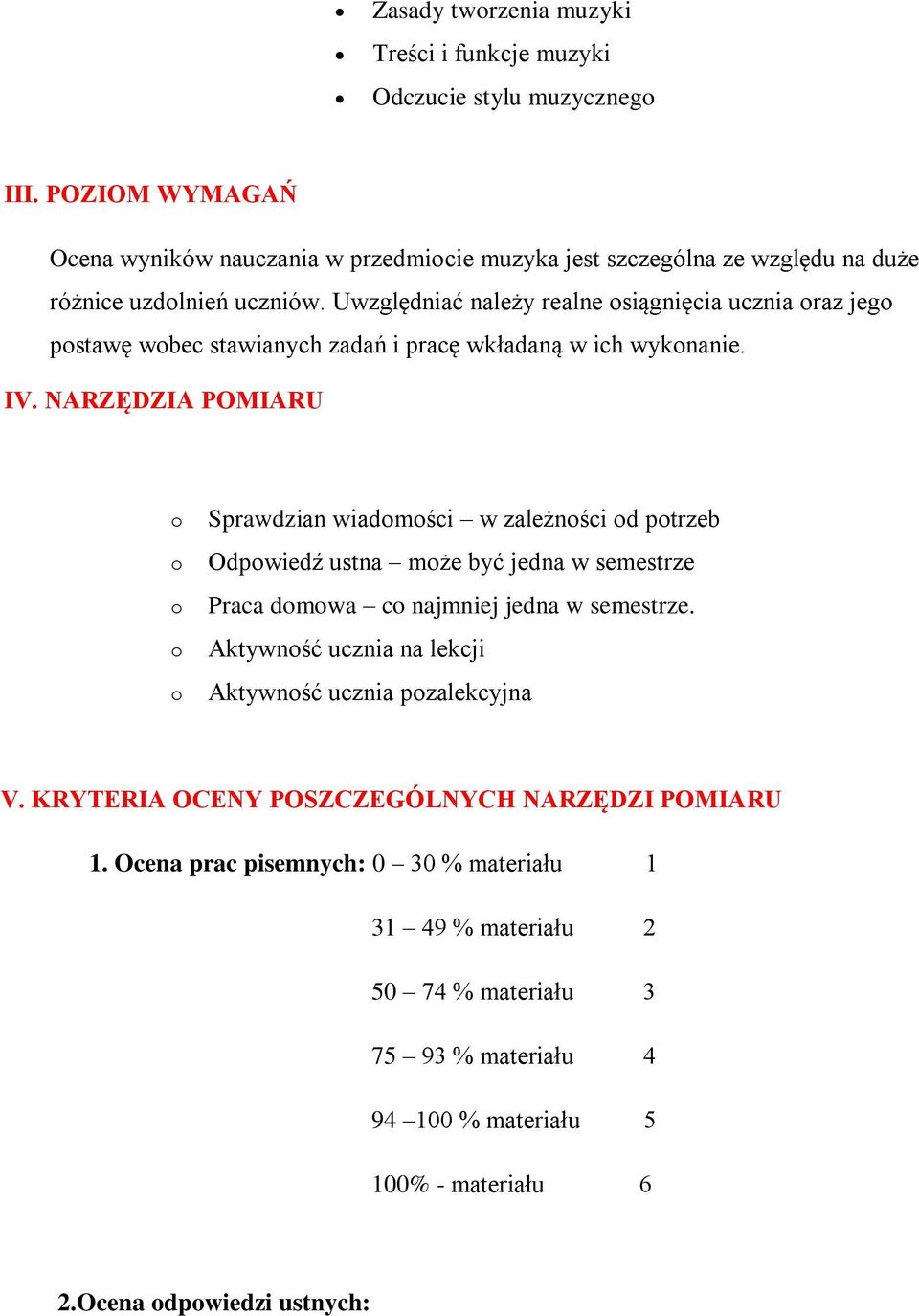 Uwzględniać należy realne siągnięcia ucznia raz jeg pstawę wbec stawianych zadań i pracę wkładaną w ich wyknanie. IV.