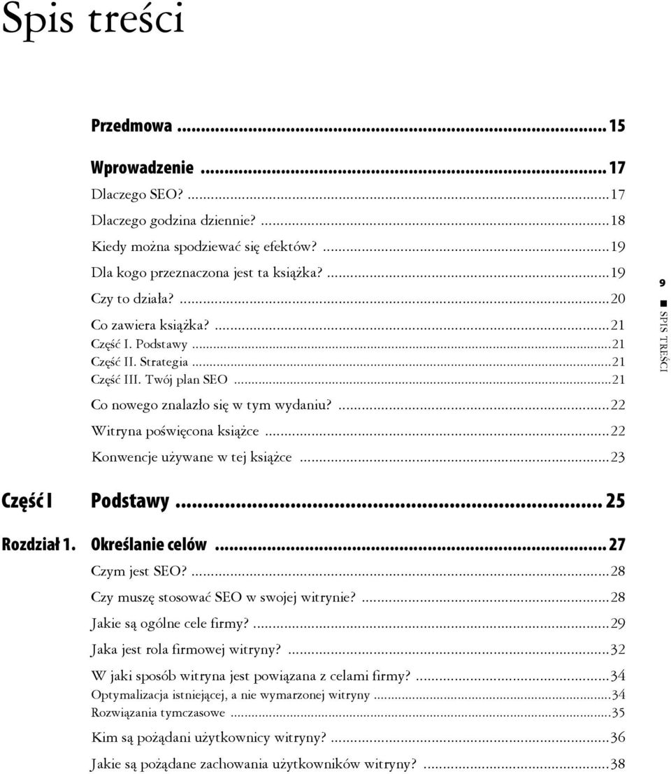 ..22 Konwencje używane w tej książce...23 9 SPIS TREŚCI Część I Podstawy... 25 Rozdział 1. Określanie celów... 27 Czym jest SEO?...28 Czy muszę stosować SEO w swojej witrynie?