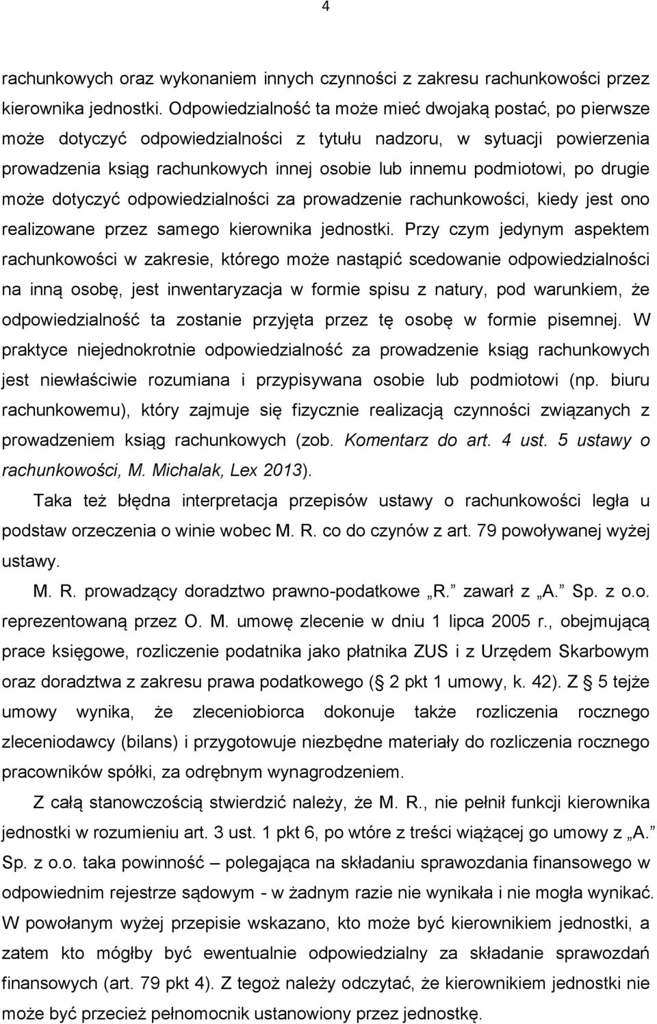 po drugie może dotyczyć odpowiedzialności za prowadzenie rachunkowości, kiedy jest ono realizowane przez samego kierownika jednostki.