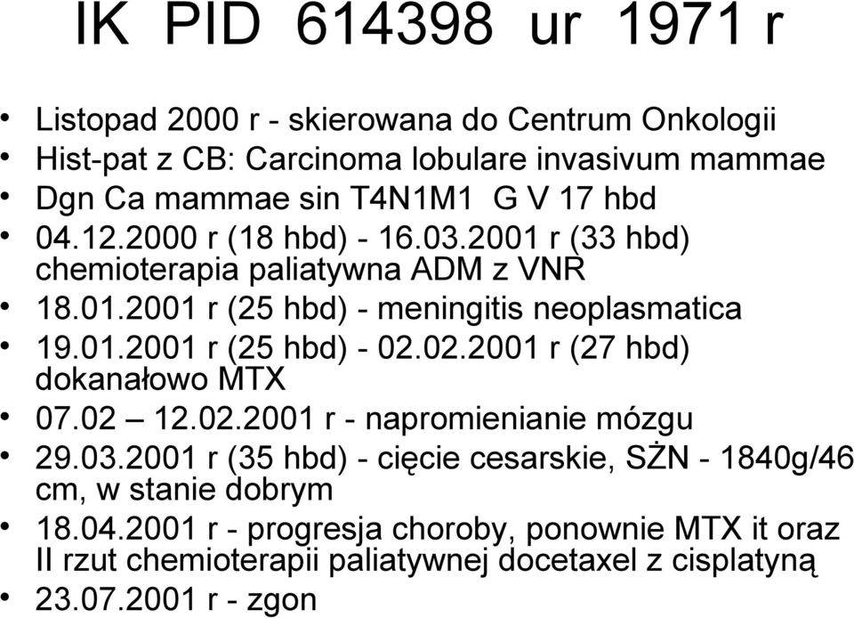 02.2001 r (27 hbd) dokanałowo MTX 07.02 12.02.2001 r - napromienianie mózgu 29.03.