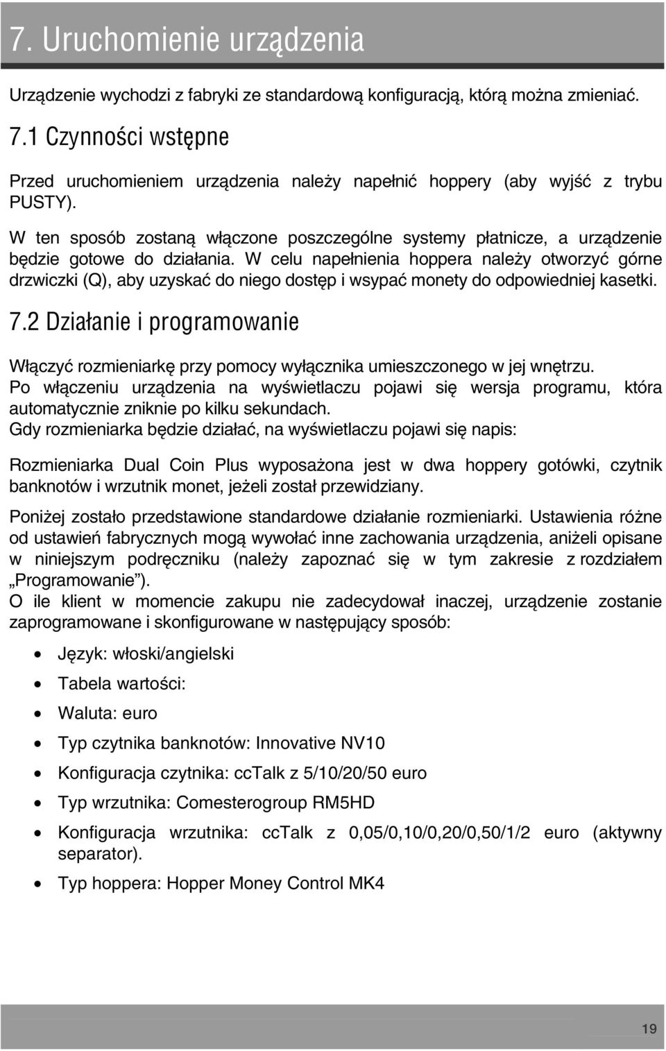 W ten sposób zostaną włączone poszczególne systemy płatnicze, a urządzenie będzie gotowe do działania.