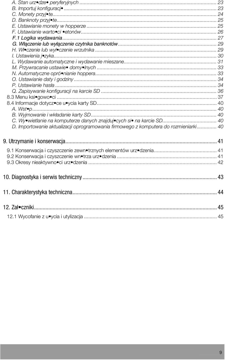 .. 31 M. Przywracanie ustawie domy lnych... 33 N. Automatyczne opró nianie hoppera... 33 O. Ustawianie daty i godziny...34 P. Ustawianie hasła... 34 Q. Zapisywanie konfiguracji na karcie SD... 36 8.