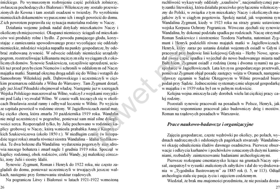 Pierwsze rozkopane cmentarzysko leżące na gruntach Naczy opisał, zaopatrzył w rysunki znalezionych zabytków i dał do wydrukowania w Tygodniku Ilustrowanym za 1885 rok (t. 5, nr 113).