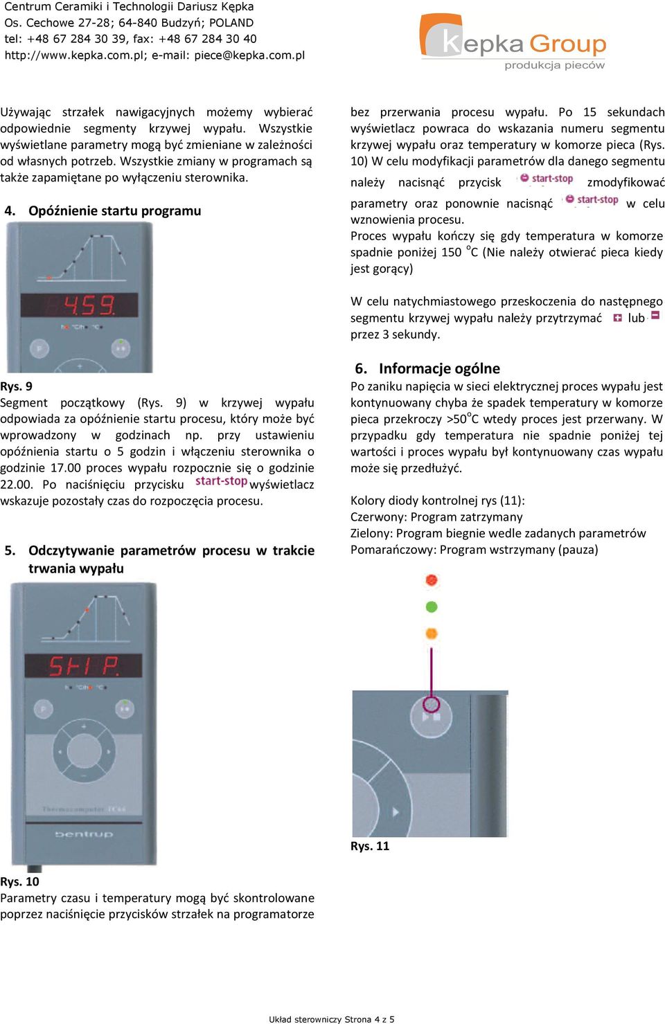 Po 15 sekundach wyświetlacz powraca do wskazania numeru segmentu krzywej wypału oraz temperatury w komorze pieca (Rys.