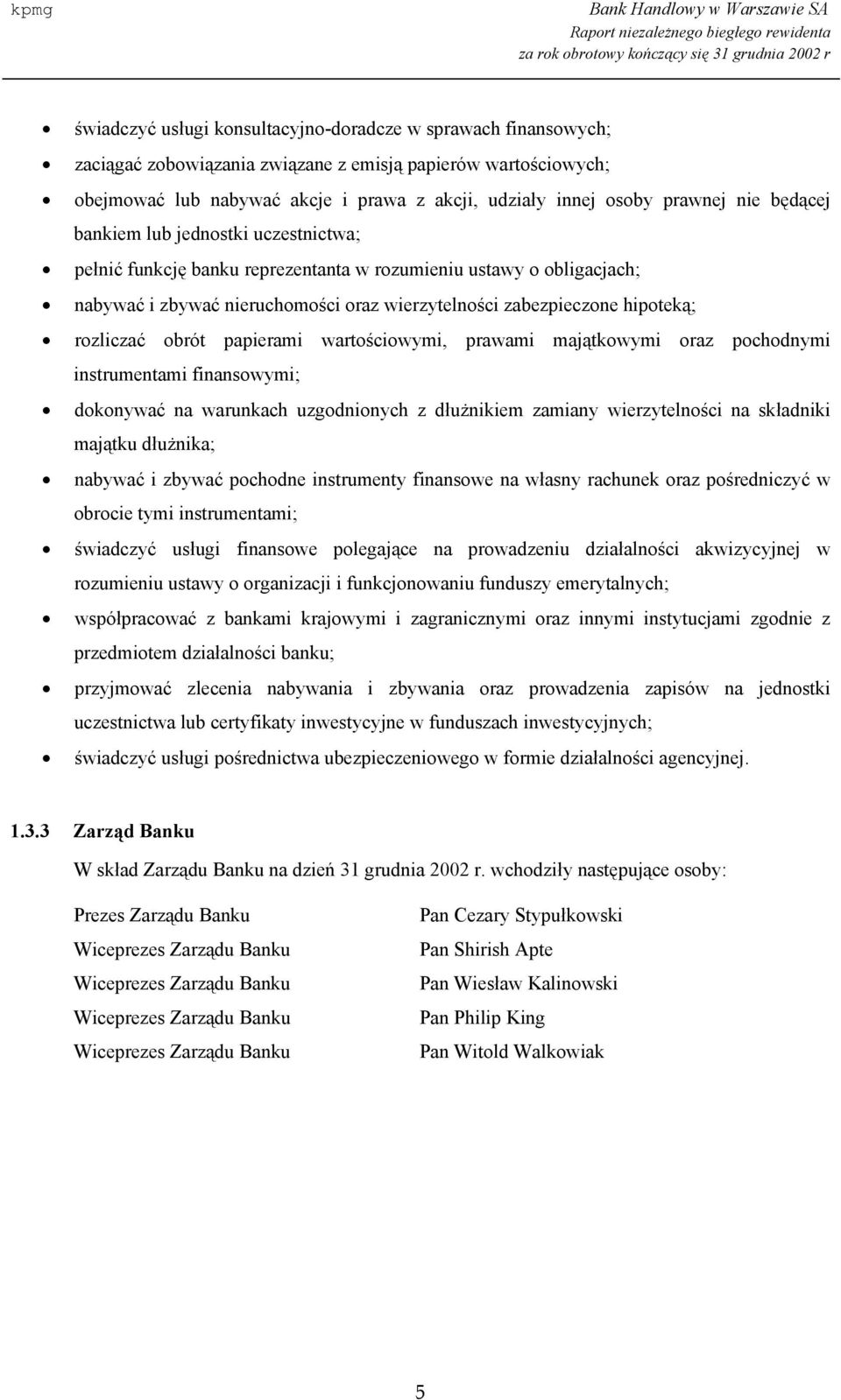 hipoteką; rozliczać obrót papierami wartościowymi, prawami majątkowymi oraz pochodnymi instrumentami finansowymi; dokonywać na warunkach uzgodnionych z dłużnikiem zamiany wierzytelności na składniki