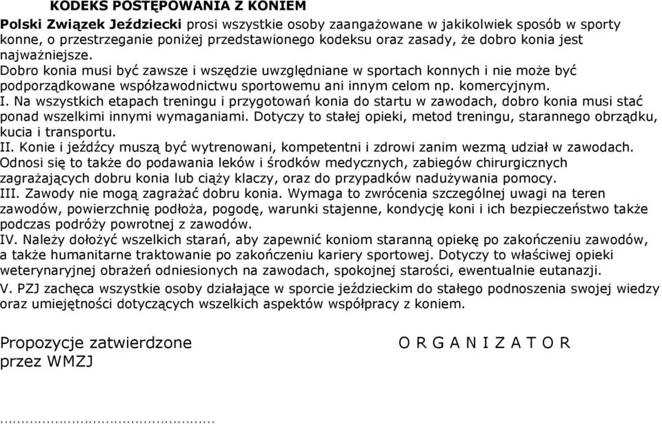 Na wszystkich etapach treningu i przygotowań konia do startu w zawodach, dobro konia musi stać ponad wszelkimi innymi wymaganiami.