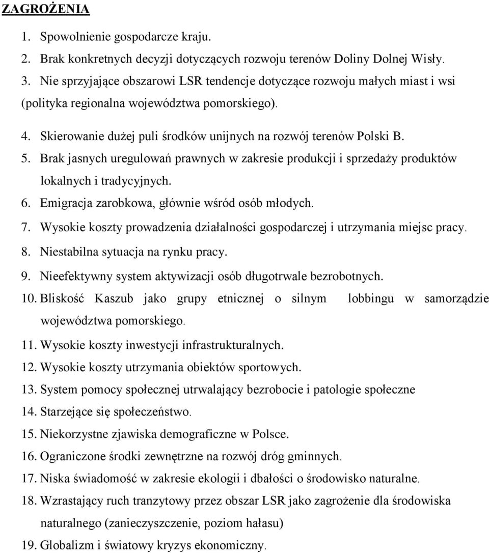 Brak jasnych uregulowań prawnych w zakresie produkcji i sprzedaży produktów lokalnych i tradycyjnych. 6. Emigracja zarobkowa, głównie wśród osób młodych. 7.