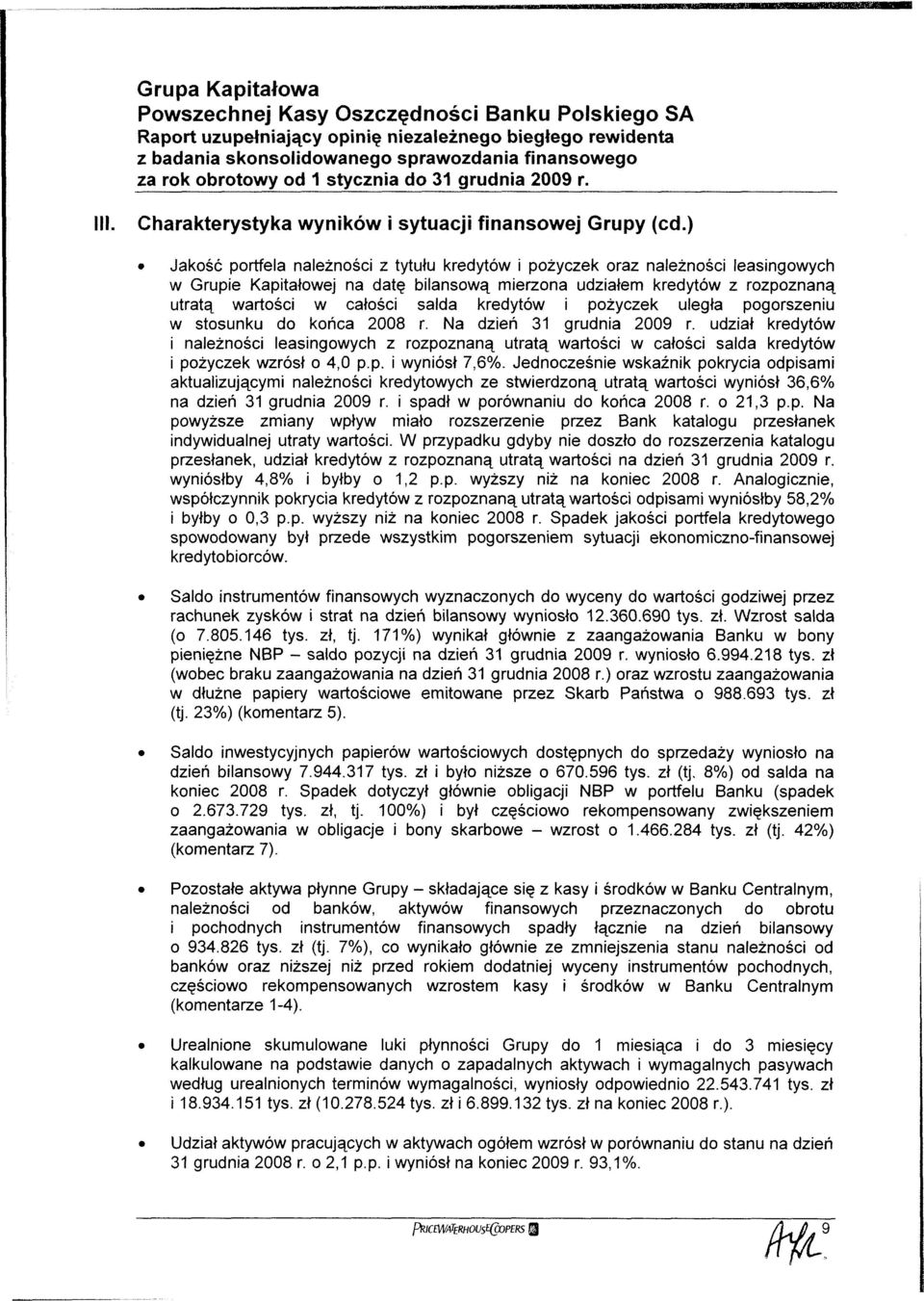 kredytów i pożyczek uległa pogorszeniu w stosunku do końca 2008 r. Na dzień 31 grudnia 2009 r.