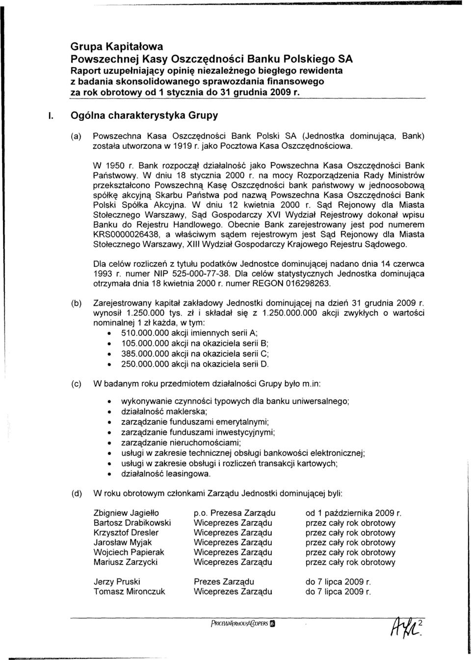 na mocy Rozporządzenia Rady Ministrów przekształcono Powszechną Kasę Oszczędności bank państwowy w jednoosobową spółkę akcyjną Skarbu Państwa pod nazwą Powszechna Kasa Oszczędności Bank Polski Spółka