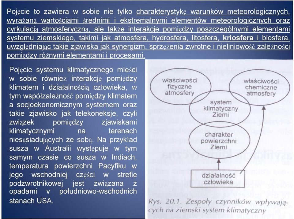 nieliniowość zaleŝności pomiędzy róŝnymi elementami i procesami.