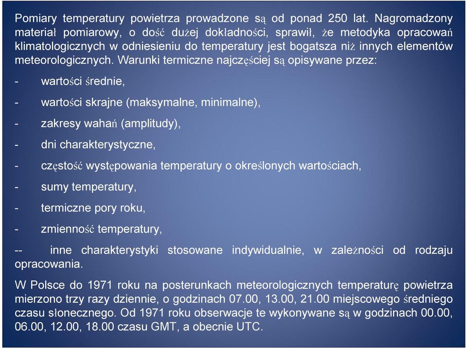 Warunki termiczne najczęściej są opisywane przez: - wartości średnie, - wartości skrajne (maksymalne, minimalne), - zakresy wahań (amplitudy), - dni charakterystyczne, - częstość występowania