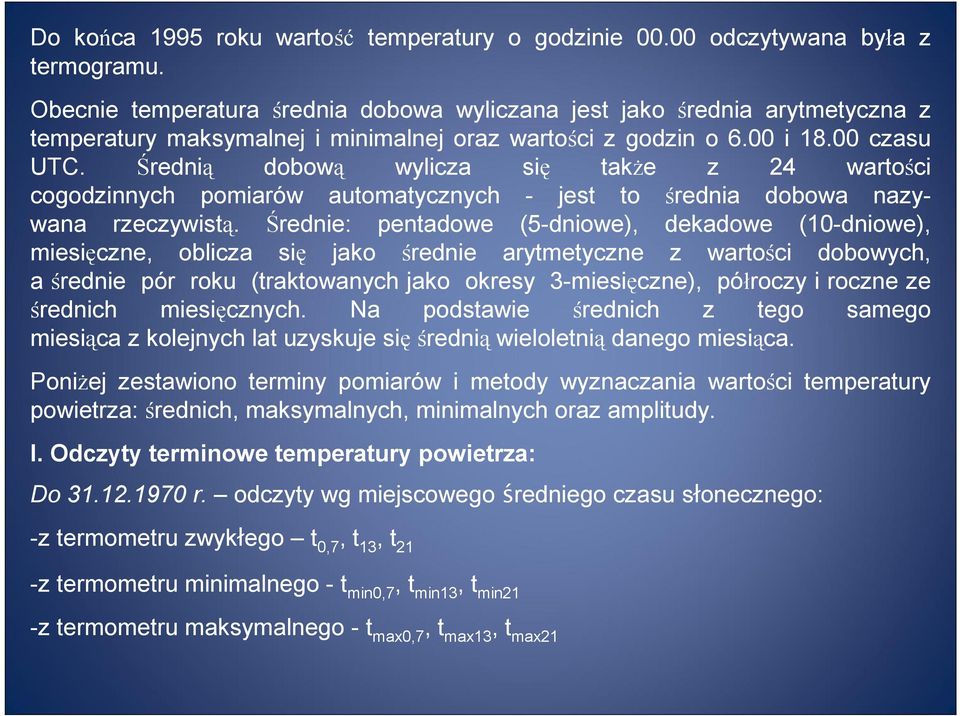 Średnią dobową wylicza się takŝe z 24 wartości cogodzinnych pomiarów automatycznych - jest to średnia dobowa nazywana rzeczywistą.