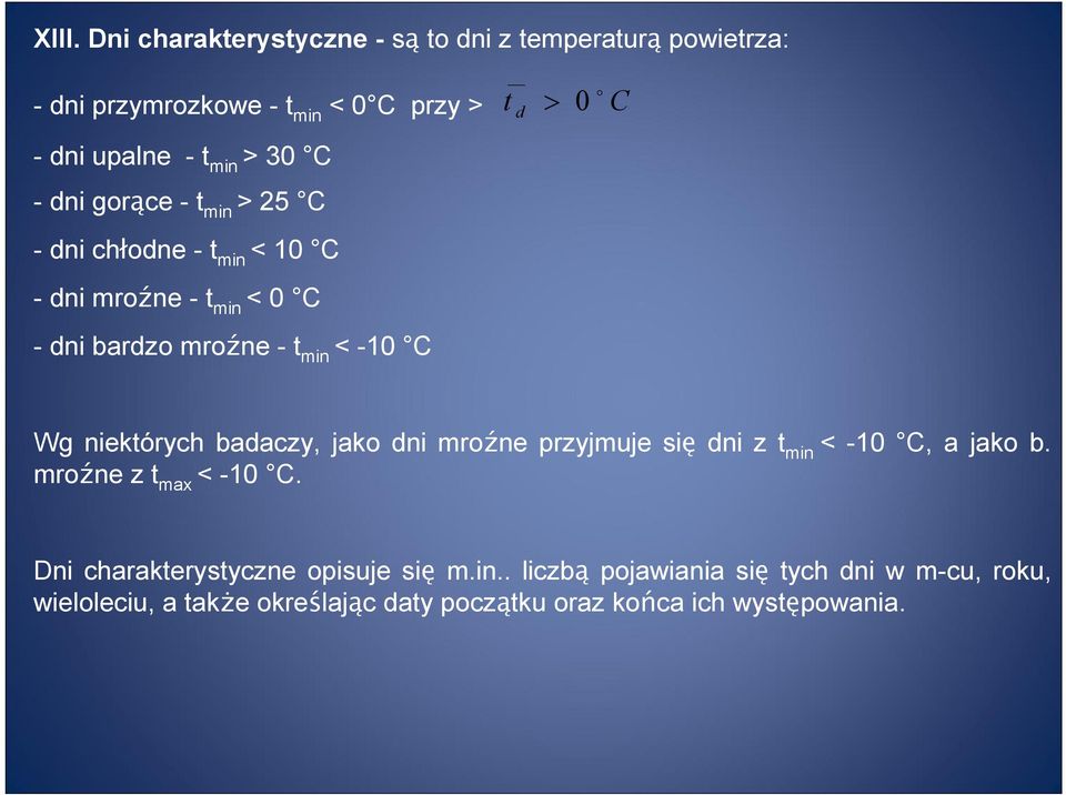 d Wg niektórych badaczy, jako dni mroźne przyjmuje się dni z t min < -10 C, a jako b. mroźne z t max < -10 C.