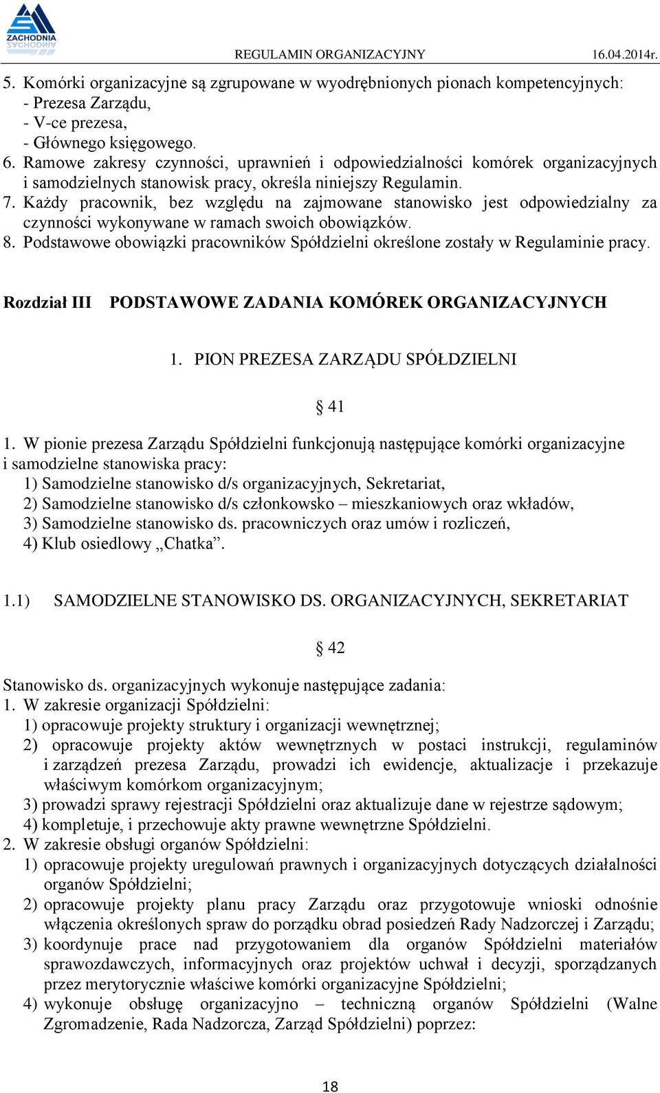 Każdy pracownik, bez względu na zajmowane stanowisko jest odpowiedzialny za czynności wykonywane w ramach swoich obowiązków. 8.