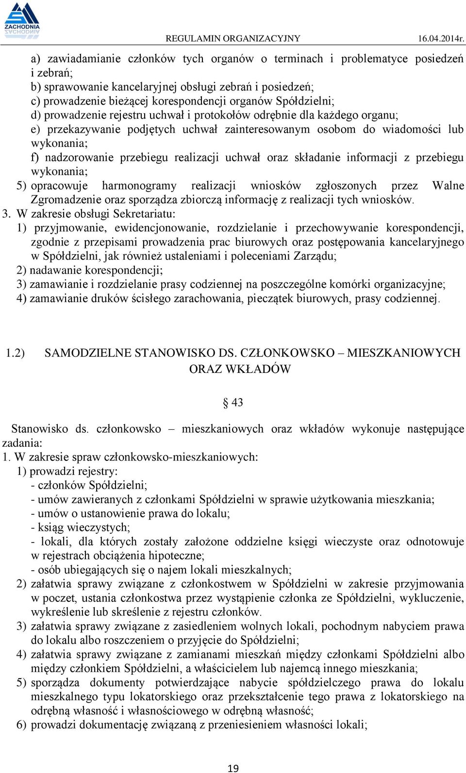 realizacji uchwał oraz składanie informacji z przebiegu wykonania; 5) opracowuje harmonogramy realizacji wniosków zgłoszonych przez Walne Zgromadzenie oraz sporządza zbiorczą informację z realizacji