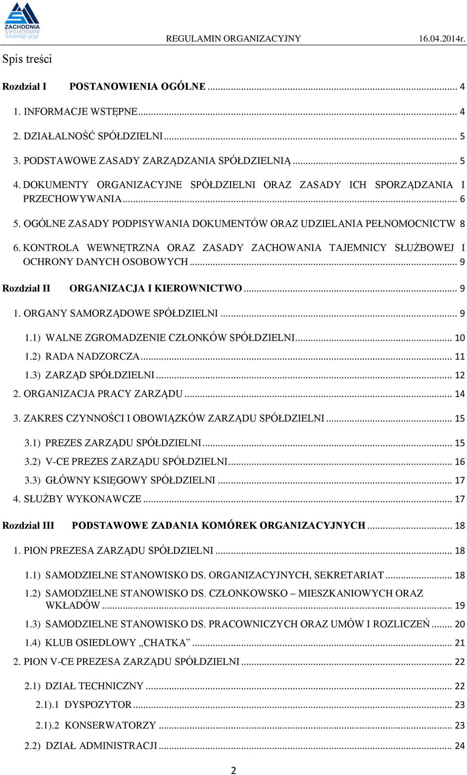 KONTROLA WEWNĘTRZNA ORAZ ZASADY ZACHOWANIA TAJEMNICY SŁUŻBOWEJ I OCHRONY DANYCH OSOBOWYCH... 9 Rozdział II ORGANIZACJA I KIEROWNICTWO... 9 1. ORGANY SAMORZĄDOWE SPÓŁDZIELNI... 9 1.1) WALNE ZGROMADZENIE CZŁONKÓW SPÓŁDZIELNI.