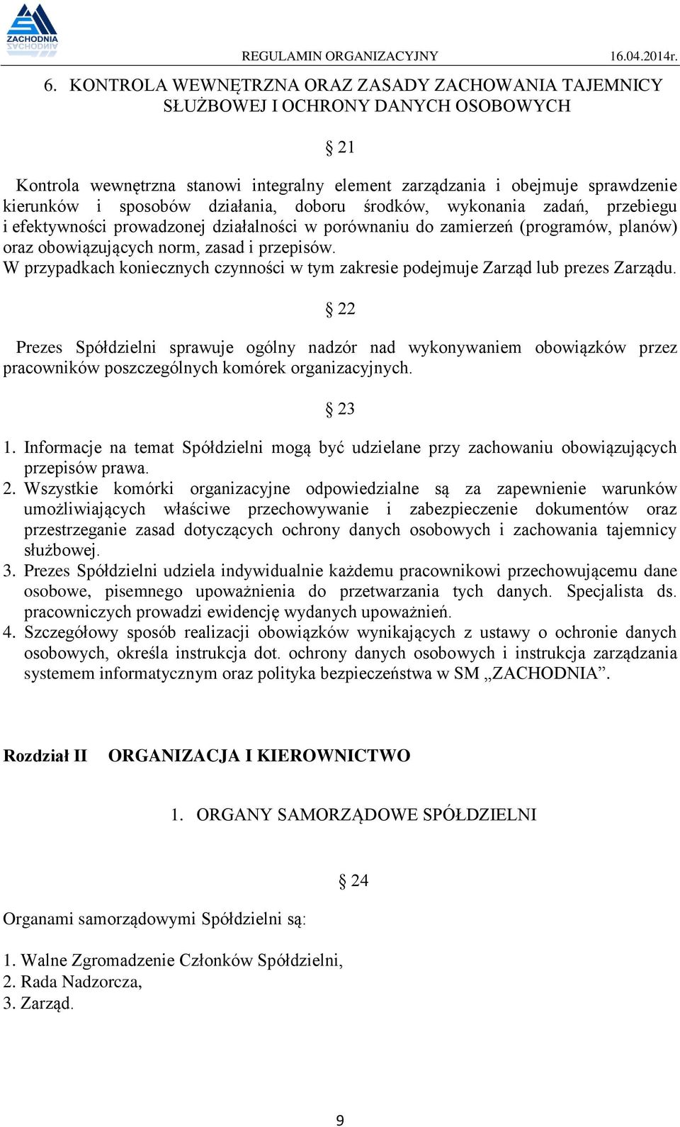 W przypadkach koniecznych czynności w tym zakresie podejmuje Zarząd lub prezes Zarządu.