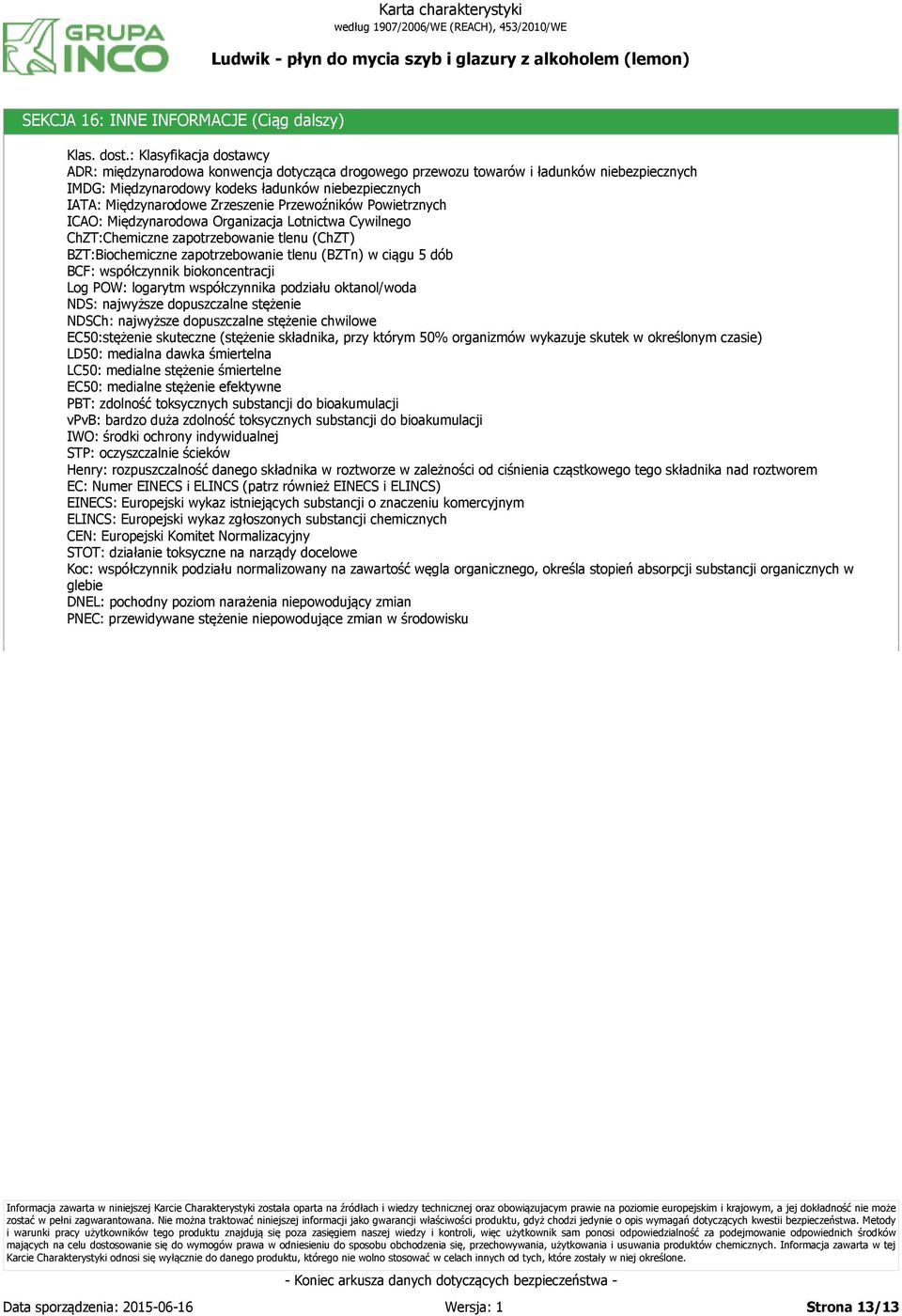 Zrzeszenie Przewoźników Powietrznych ICAO: Międzynarodowa Organizacja Lotnictwa Cywilnego ChZT:Chemiczne zapotrzebowanie tlenu (ChZT) BZT:Biochemiczne zapotrzebowanie tlenu (BZTn) w ciągu 5 dób BCF: