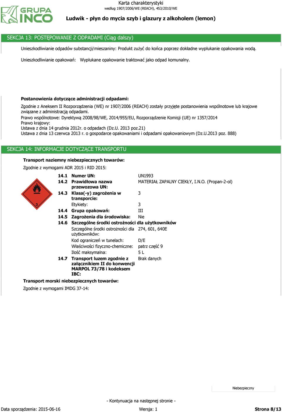 Postanowienia dotyczące administracji odpadami: Zgodnie z Aneksem II Rozporządzenia (WE) nr 1907/2006 (REACH) zostały przyjęte postanowienia wspólnotowe lub krajowe związane z administracją odpadami.