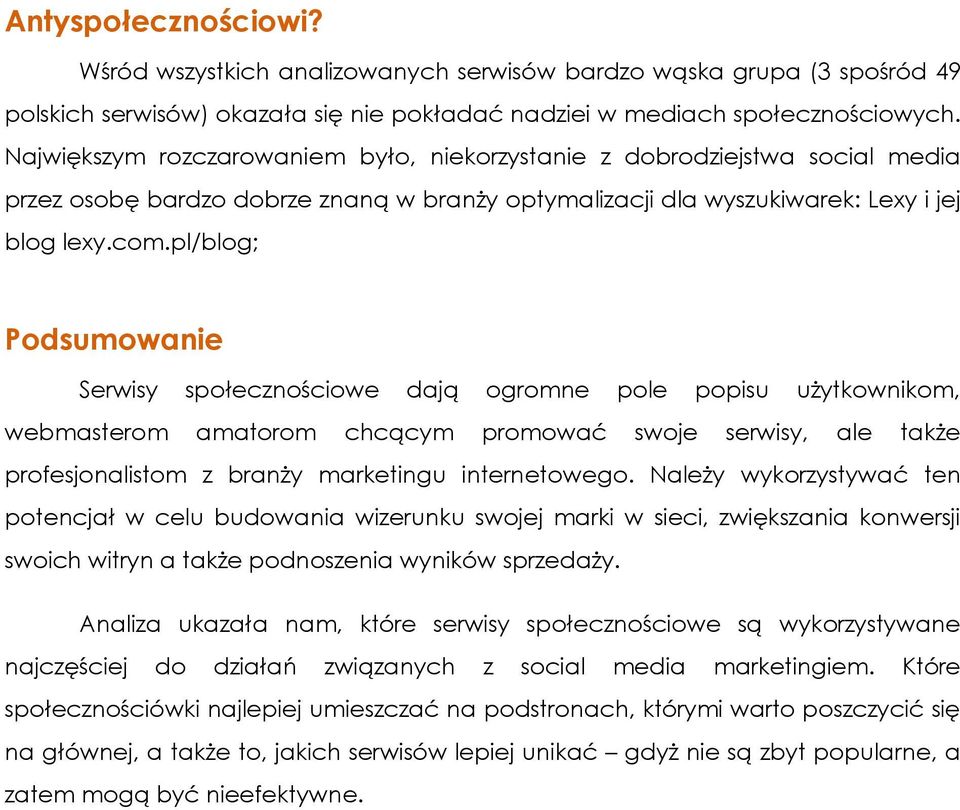 pl/blog; Podsumowanie Serwisy społecznościowe dają ogromne pole popisu użytkownikom, webmasterom amatorom chcącym promować swoje serwisy, ale także profesjonalistom z branży marketingu internetowego.