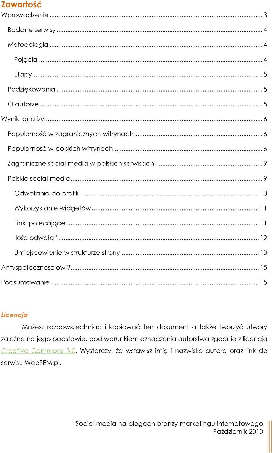 .. 11 Linki polecające... 11 Ilość odwołań... 12 Umiejscowienie w strukturze strony... 13 Antyspołecznościowi?... 15 Podsumowanie.