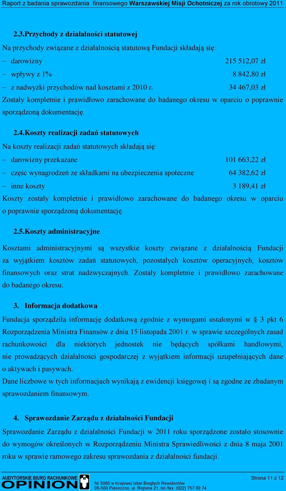 467,03 zł Zostały kompletnie i prawidłowo zarachowane do badanego okresu w oparciu o poprawnie sporządzoną dokumentację. 2.4.Koszty realizacji zadań statutowych Na koszty realizacji zadań statutowych