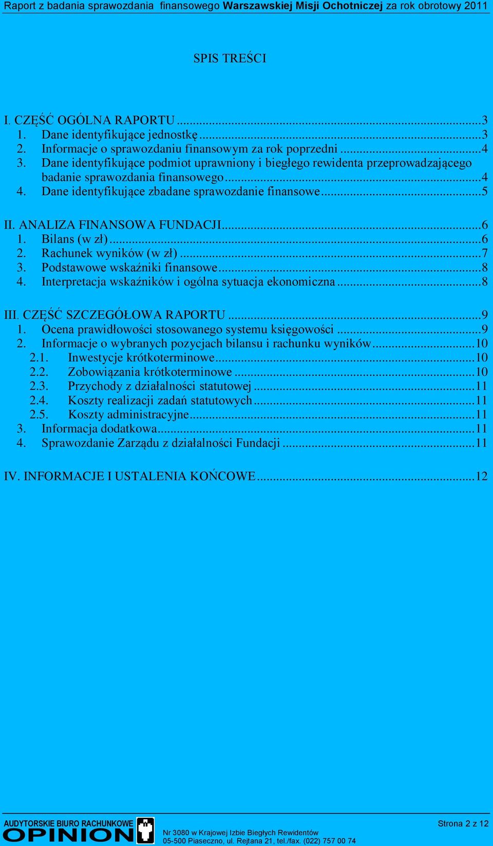 ANALIZA FINANSOWA FUNDACJI... 6 1. Bilans (w zł)... 6 2. Rachunek wyników (w zł)... 7 3. Podstawowe wskaźniki finansowe... 8 4. Interpretacja wskaźników i ogólna sytuacja ekonomiczna... 8 III.