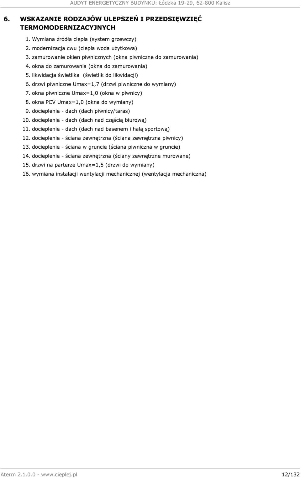 drzwi piwniczne Umax=1,7 (drzwi piwniczne do wymiany) 7. okna piwniczne Umax=1,0 (okna w piwnicy) 8. okna PCV Umax=1,0 (okna do wymiany) 9. docieplenie - dach (dach piwnicy/taras) 10.